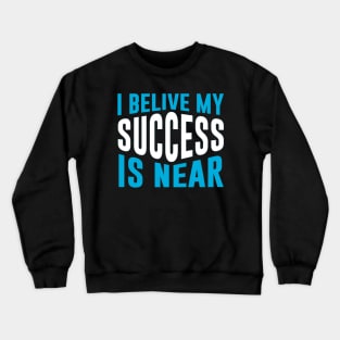 My success is near Crewneck Sweatshirt